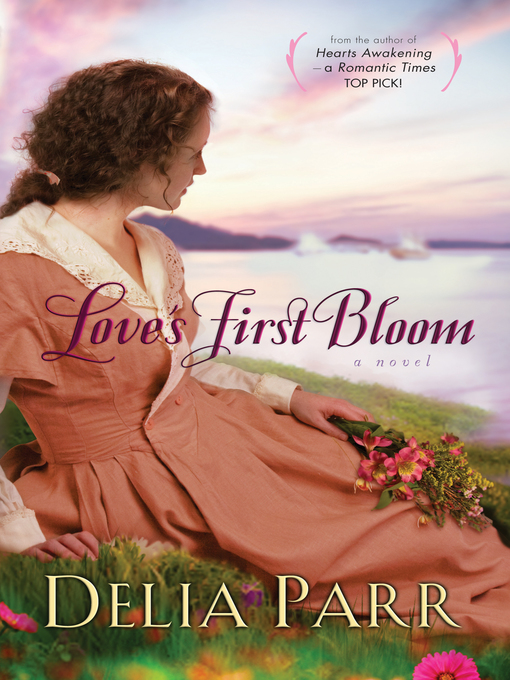 Title details for Love's First Bloom by Delia Parr - Available